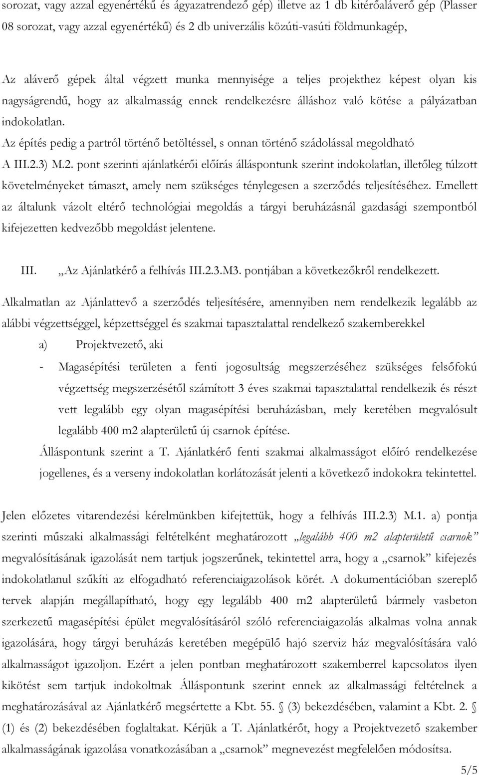 Az építés pedig a partról történő betöltéssel, s onnan történő szádolással megoldható A III.2.