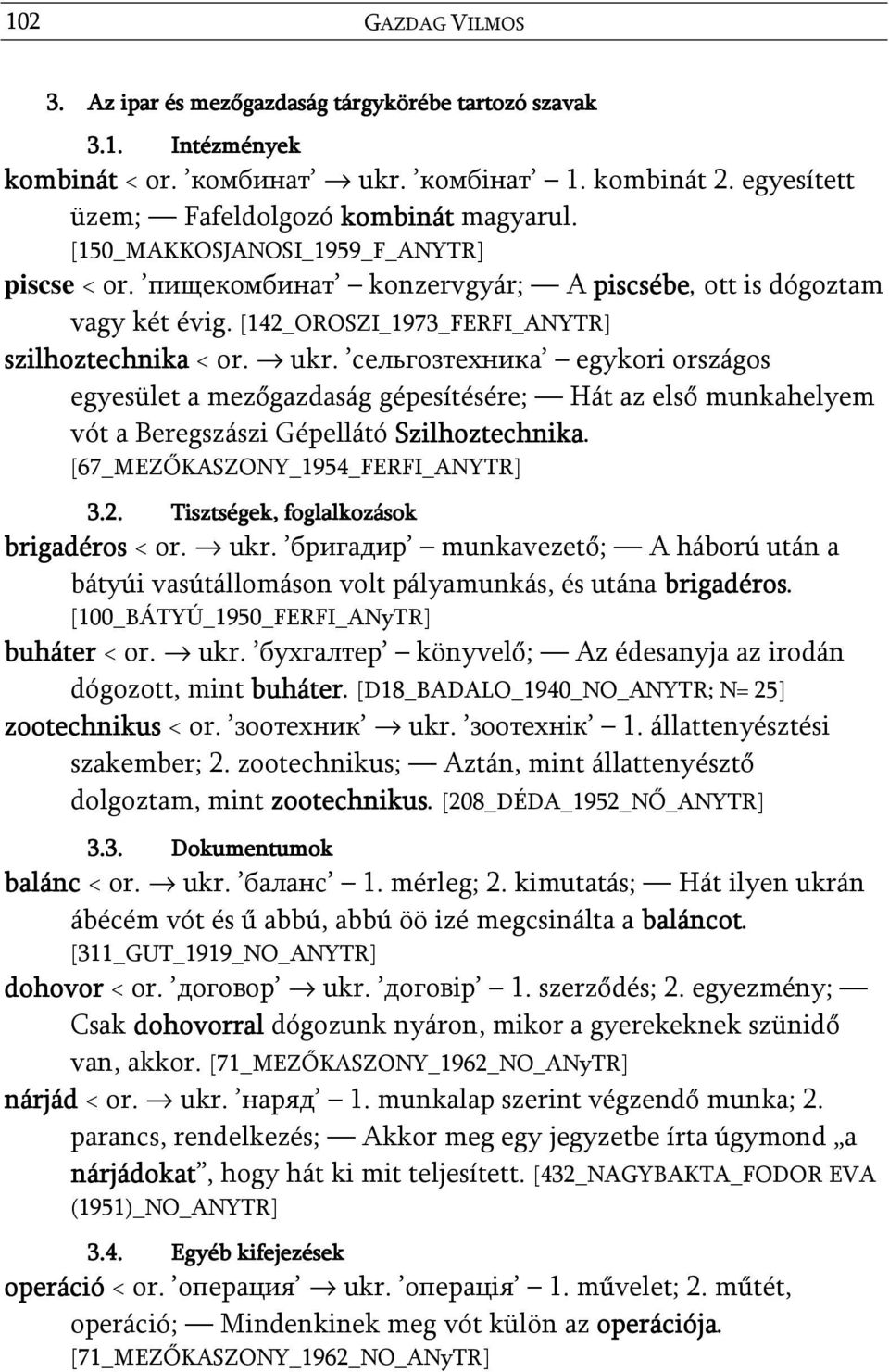 сельгозтехника egykori országos egyesület a mezőgazdaság gépesítésére; Hát az első munkahelyem vót a Beregszászi Gépellátó Szilhoztechnika. [67_MEZŐKASZONY_1954_FERFI_ANYTR] 3.2.