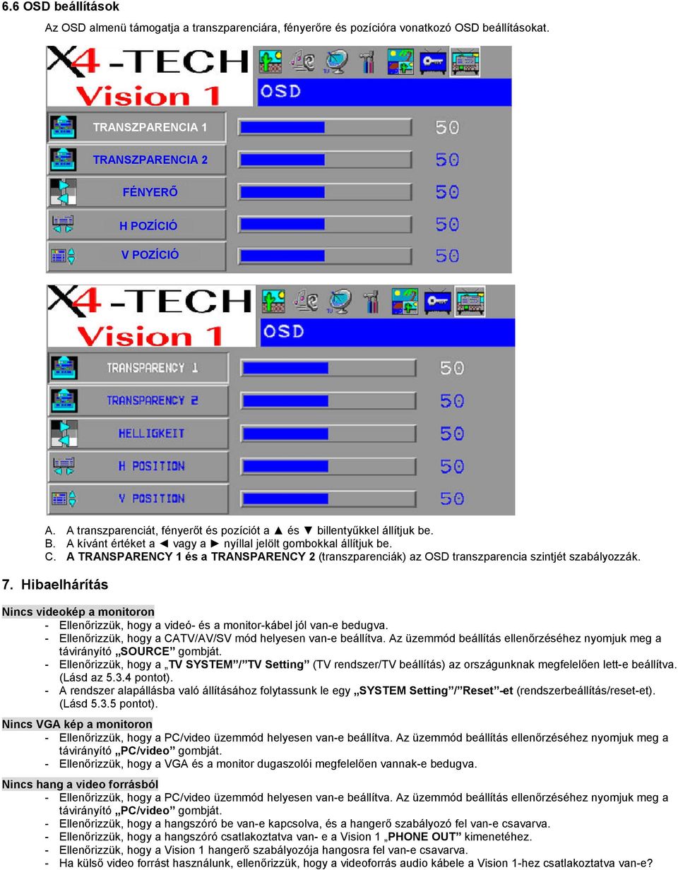 A TRANSPARENCY 1 és a TRANSPARENCY 2 (transzparenciák) az OSD transzparencia szintjét szabályozzák. 7.
