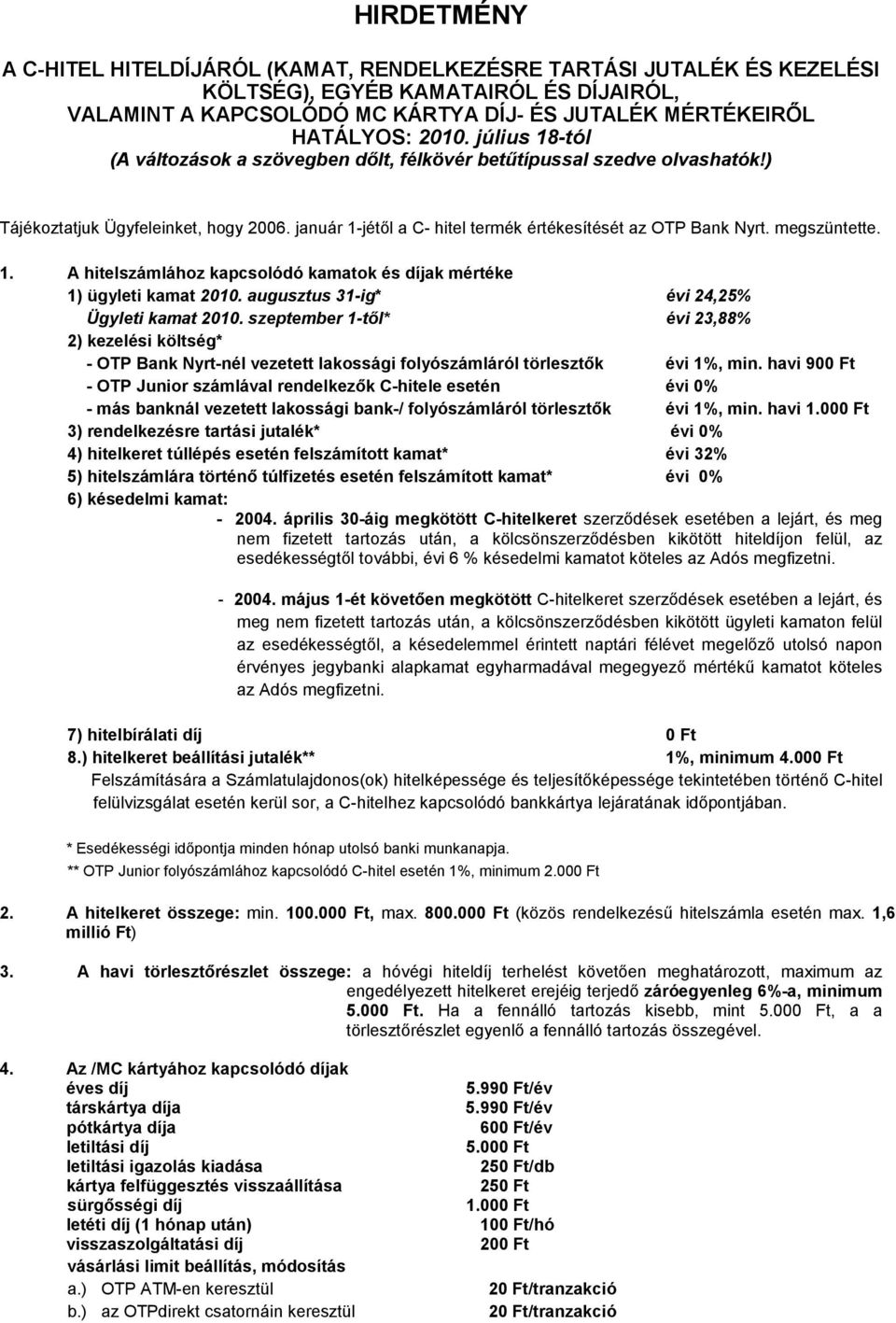 megszüntette. 1. A hitelszámlához kapcsolódó kamatok és díjak mértéke 1) ügyleti kamat 2010. augusztus 31-ig* évi 24,25% Ügyleti kamat 2010.