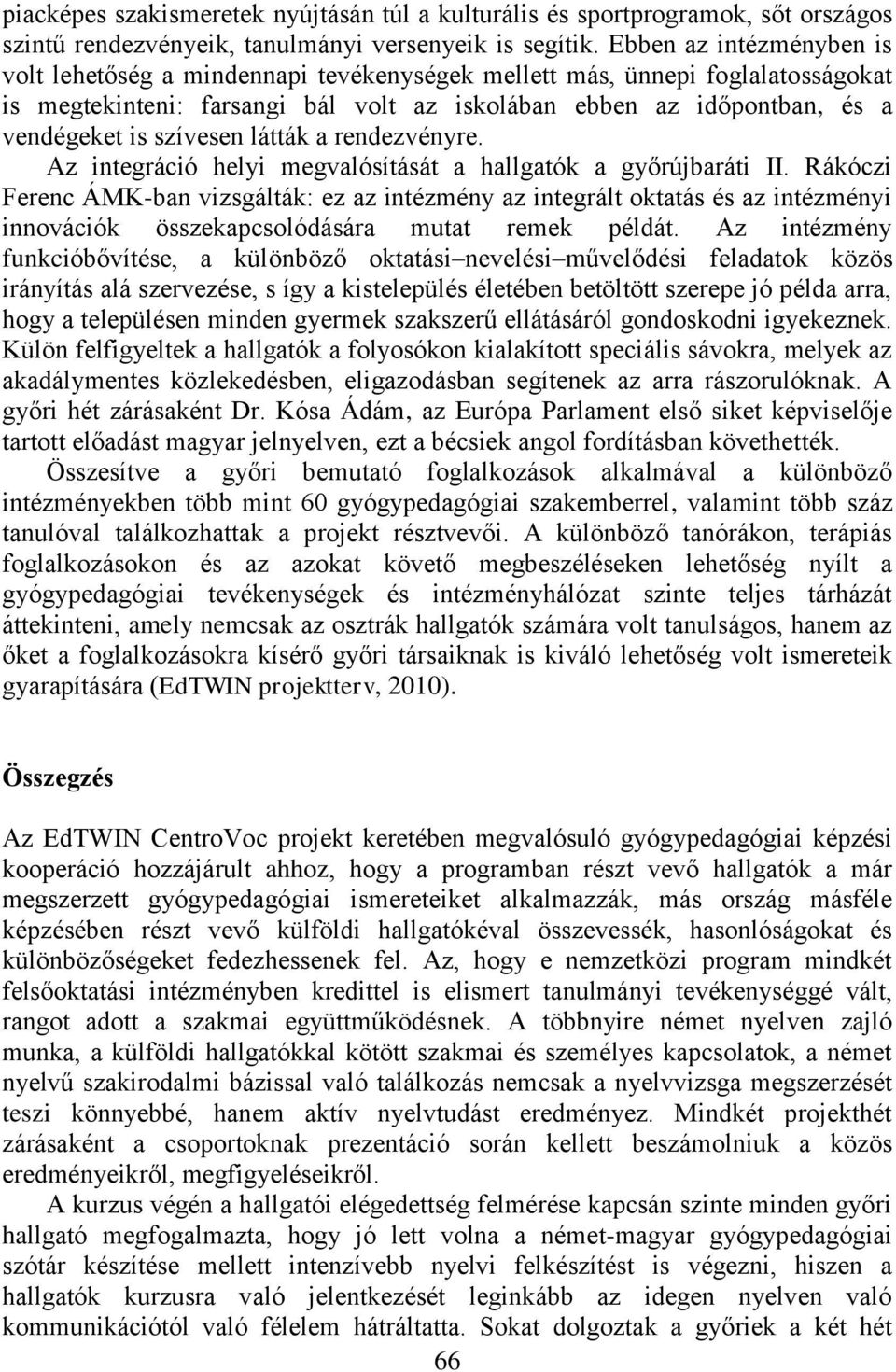 szívesen látták a rendezvényre. Az integráció helyi megvalósítását a hallgatók a győrújbaráti II.