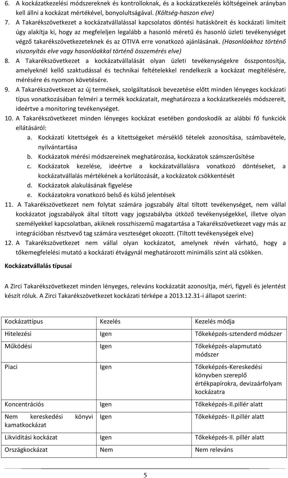 takarékszövetkezeteknek és az OTIVA erre vonatkozó ajánlásának. (Hasonlóakhoz történő viszonyítás elve vagy hasonlóakkal történő összemérés elve) 8.