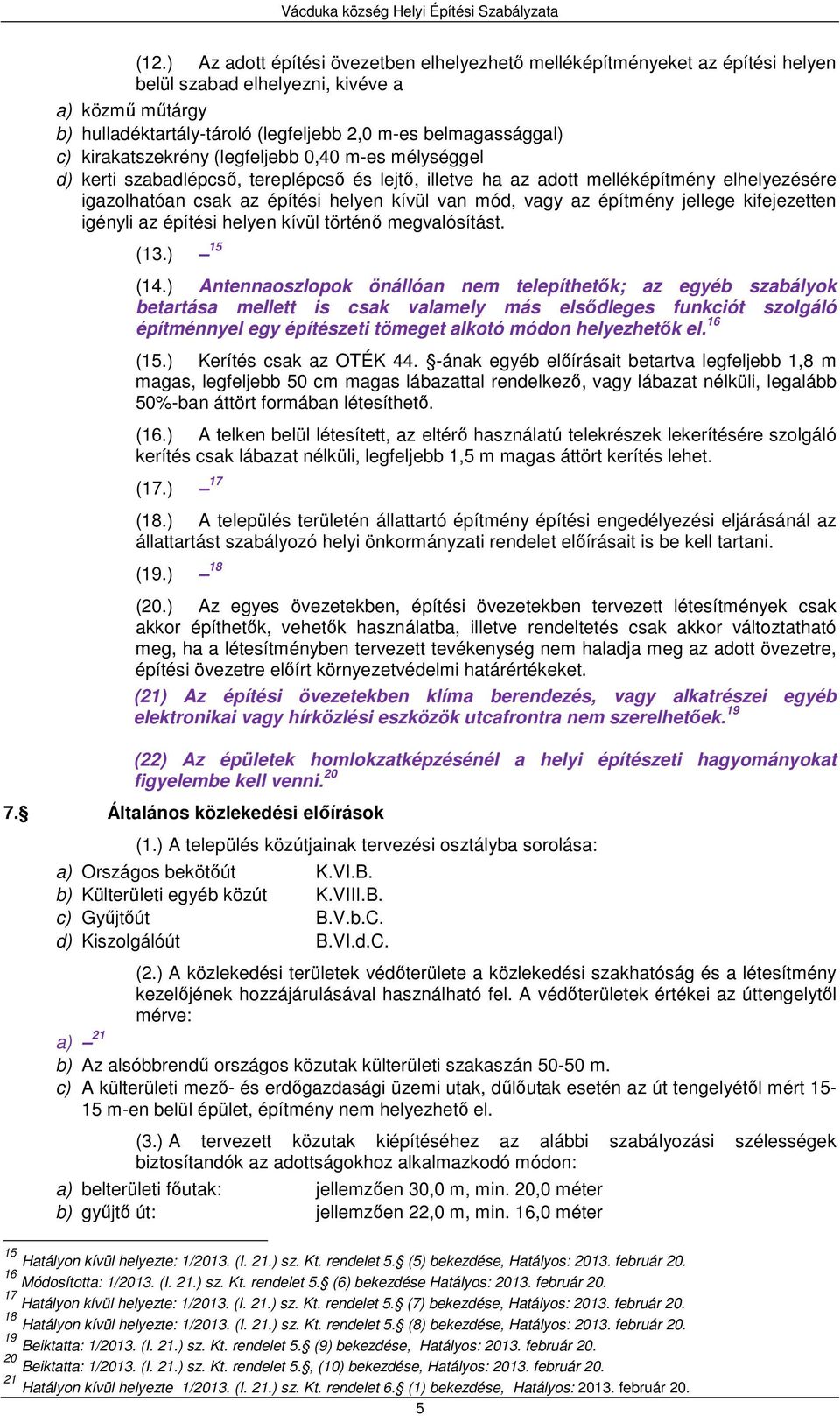 az építmény jellege kifejezetten igényli az építési helyen kívül történő megvalósítást. (13.) 15 (14.