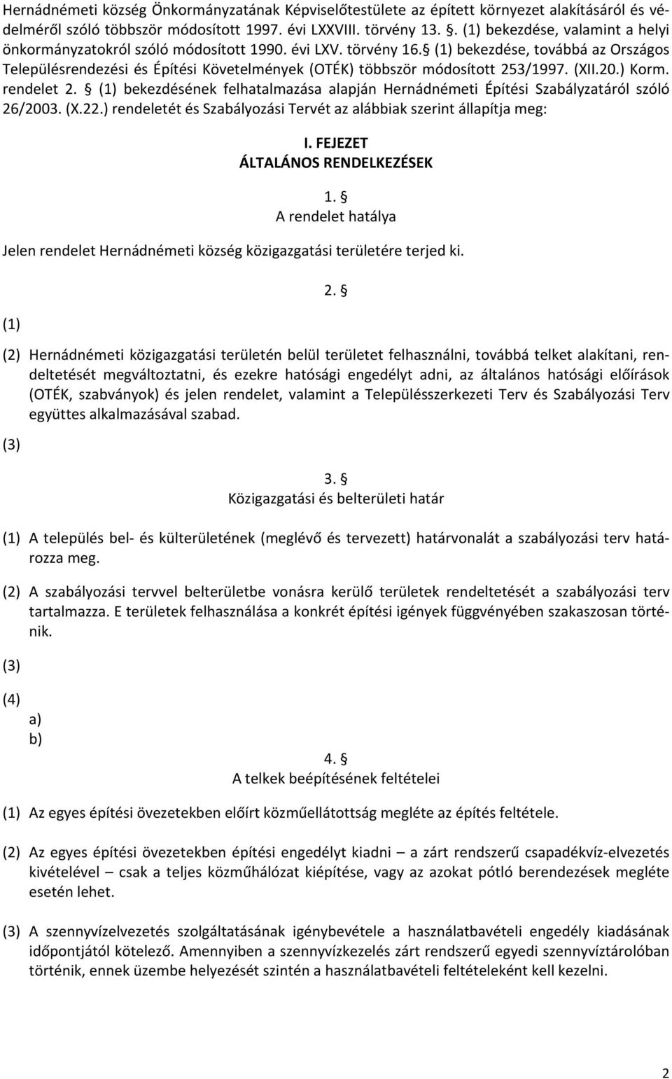 (1) bekezdése, továbbá az Országos Településrendezési és Építési Követelmények (OTÉK) többször módosított 253/1997. (XII.20.) Korm. rendelet 2.