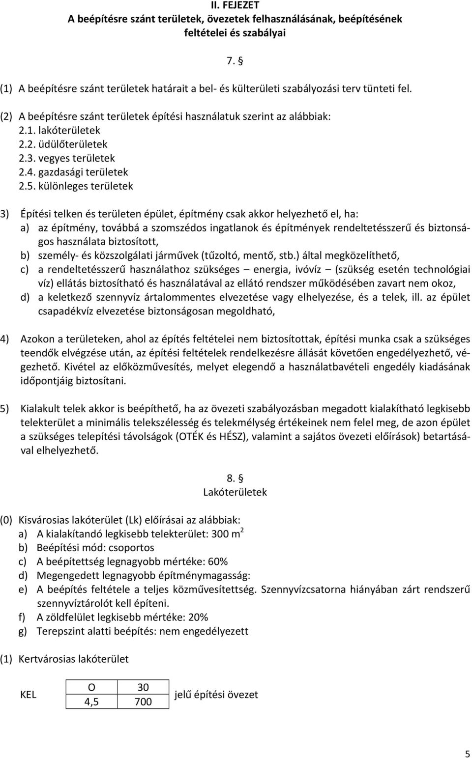 különleges területek 3) Építési telken és területen épület, építmény csak akkor helyezhető el, ha: a) az építmény, továbbá a szomszédos ingatlanok és építmények rendeltetésszerű és biztonságos