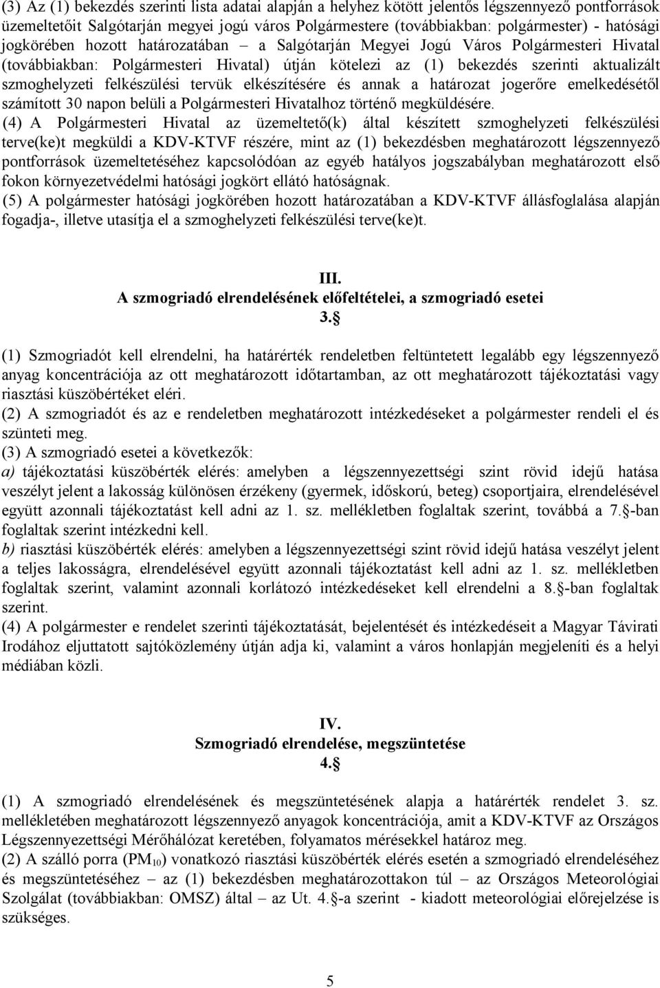 felkészülési tervük elkészítésére és annak a határozat jogerőre emelkedésétől számított 30 napon belüli a Polgármesteri Hivatalhoz történő megküldésére.