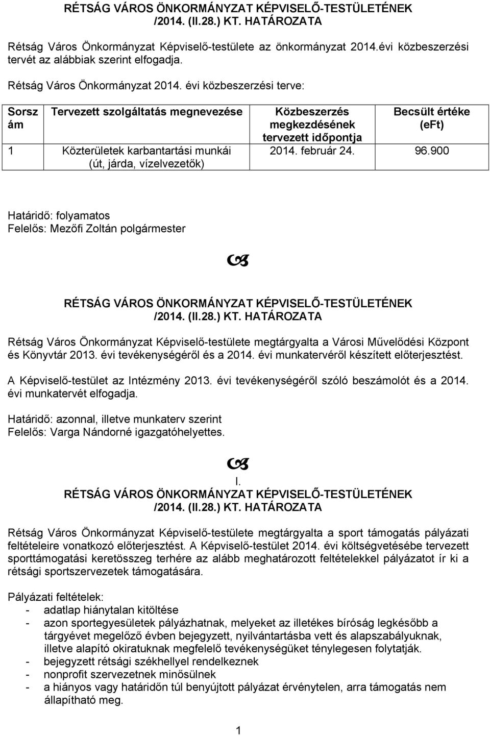 2014. február 24. 96.900 Határidő: folyamatos Felelős: Mezőfi Zoltán polgármester Rétság Város Önkormányzat Képviselő-testülete megtárgyalta a Városi Művelődési Központ és Könyvtár 2013.