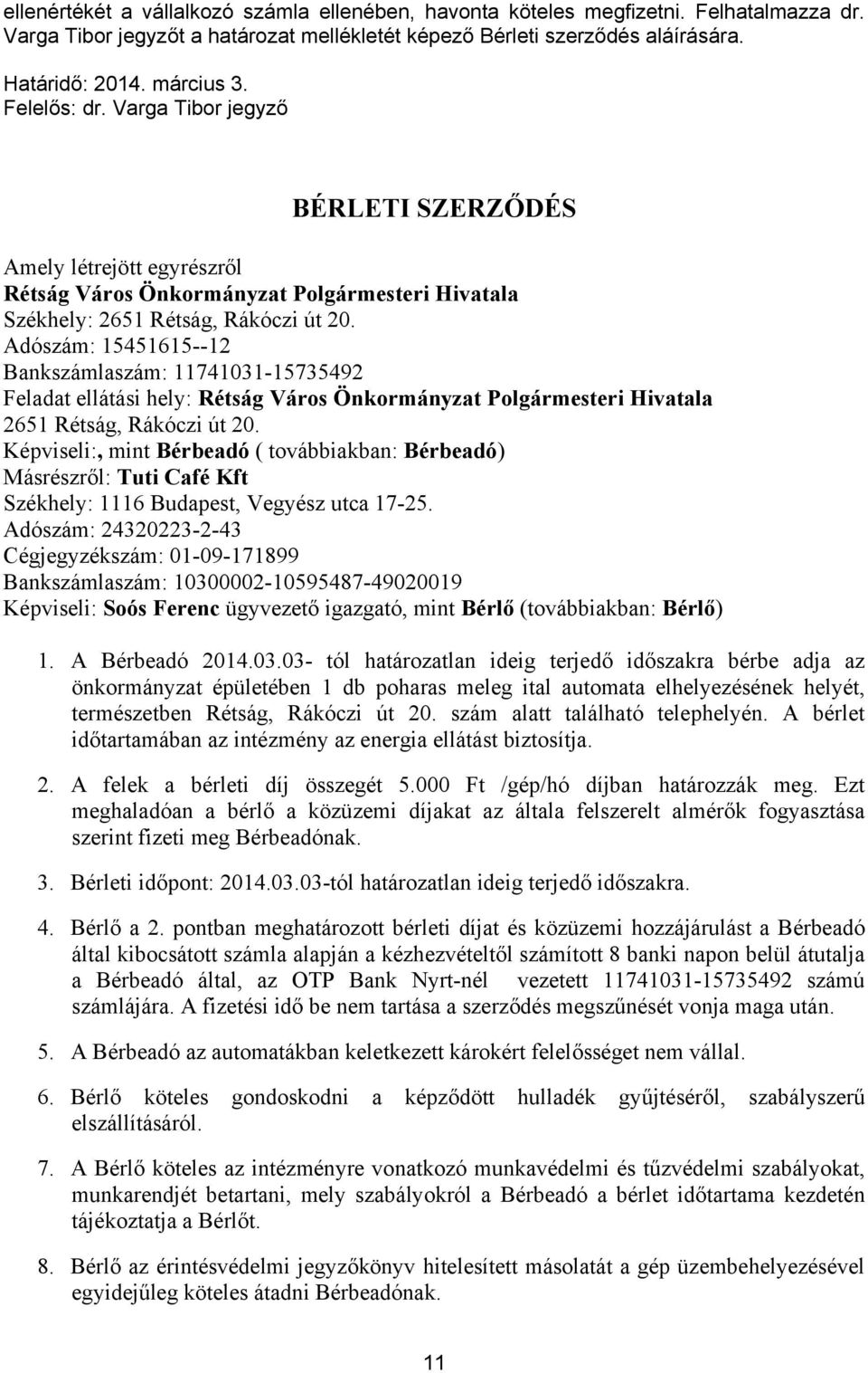 Adószám: 15451615--12 Bankszámlaszám: 11741031-15735492 Feladat ellátási hely: Rétság Város Önkormányzat Polgármesteri Hivatala 2651 Rétság, Rákóczi út 20.