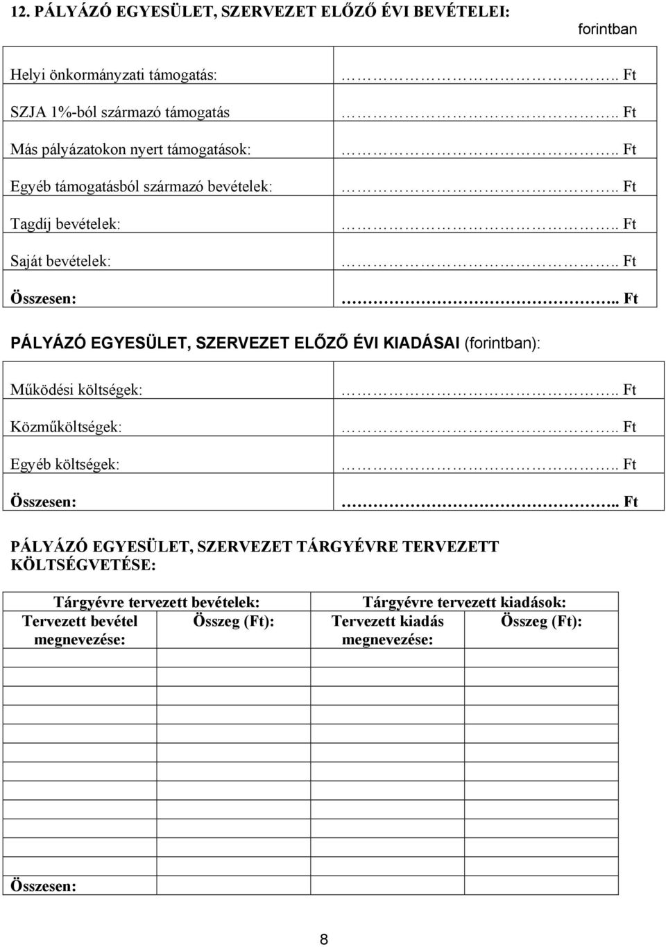 (forintban): Működési költségek: Közműköltségek: Egyéb költségek: Összesen: PÁLYÁZÓ EGYESÜLET, SZERVEZET TÁRGYÉVRE TERVEZETT KÖLTSÉGVETÉSE: