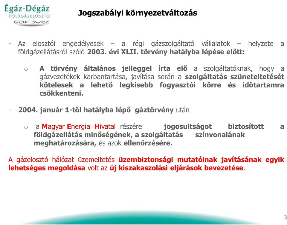 lehető legkisebb fogyasztói körre és időtartamra csökkenteni. - 2004.