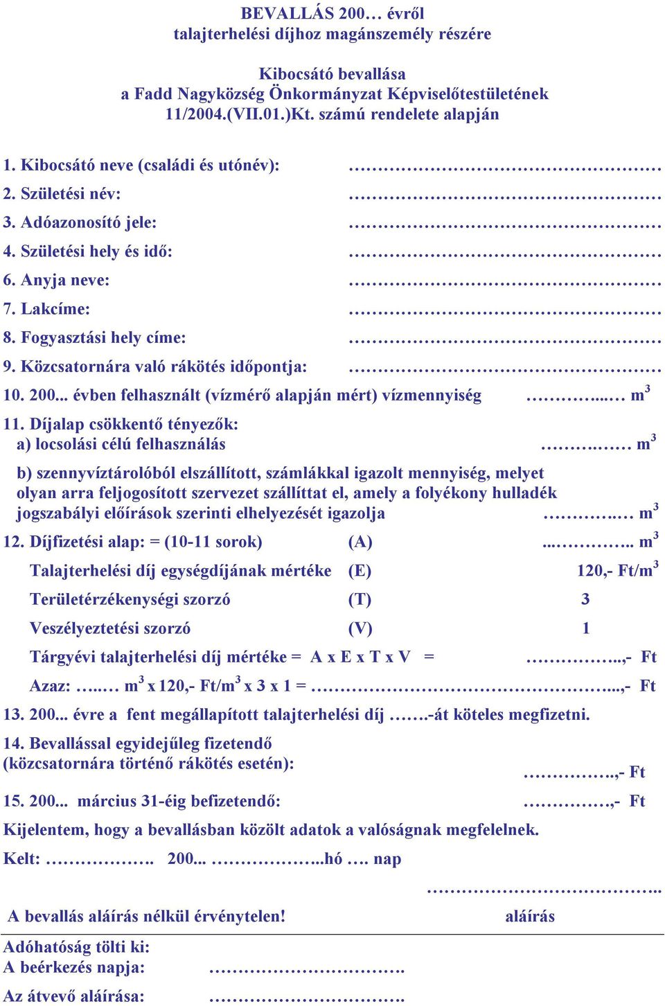 200... évben felhasznált (vízmérő alapján mért) vízmennyiség... m 3 11. Díjalap csökkentő tényezők: a) locsolási célú felhasználás.