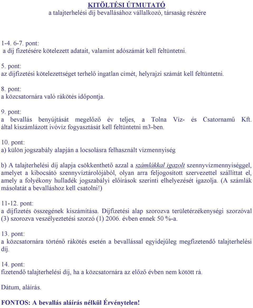 pont: a bevallás benyújtását megelőző év teljes, a Tolna Víz- és Csatornamű Kft. által kiszámlázott ivóvíz fogyasztását kell feltüntetni m3-ben. 10.