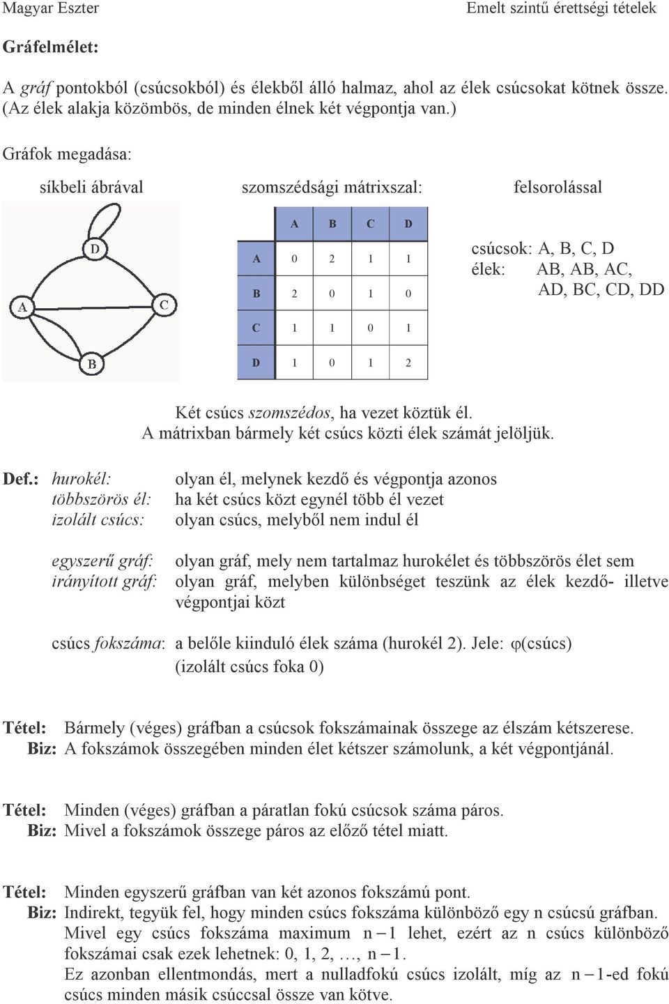 A mátrix ármely ét csúcs özti éle számát jelöljü. Def.