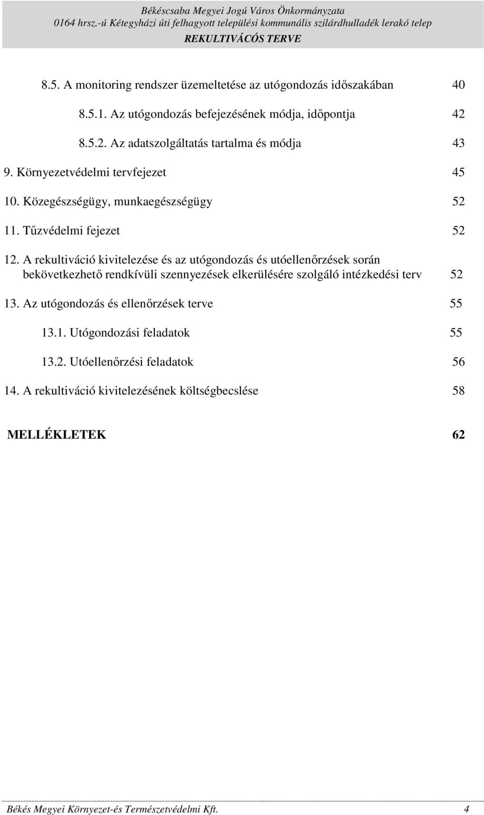 A rekultiváció kivitelezése és az utógondozás és utóellenırzések során bekövetkezhetı rendkívüli szennyezések elkerülésére szolgáló intézkedési terv 52 13.