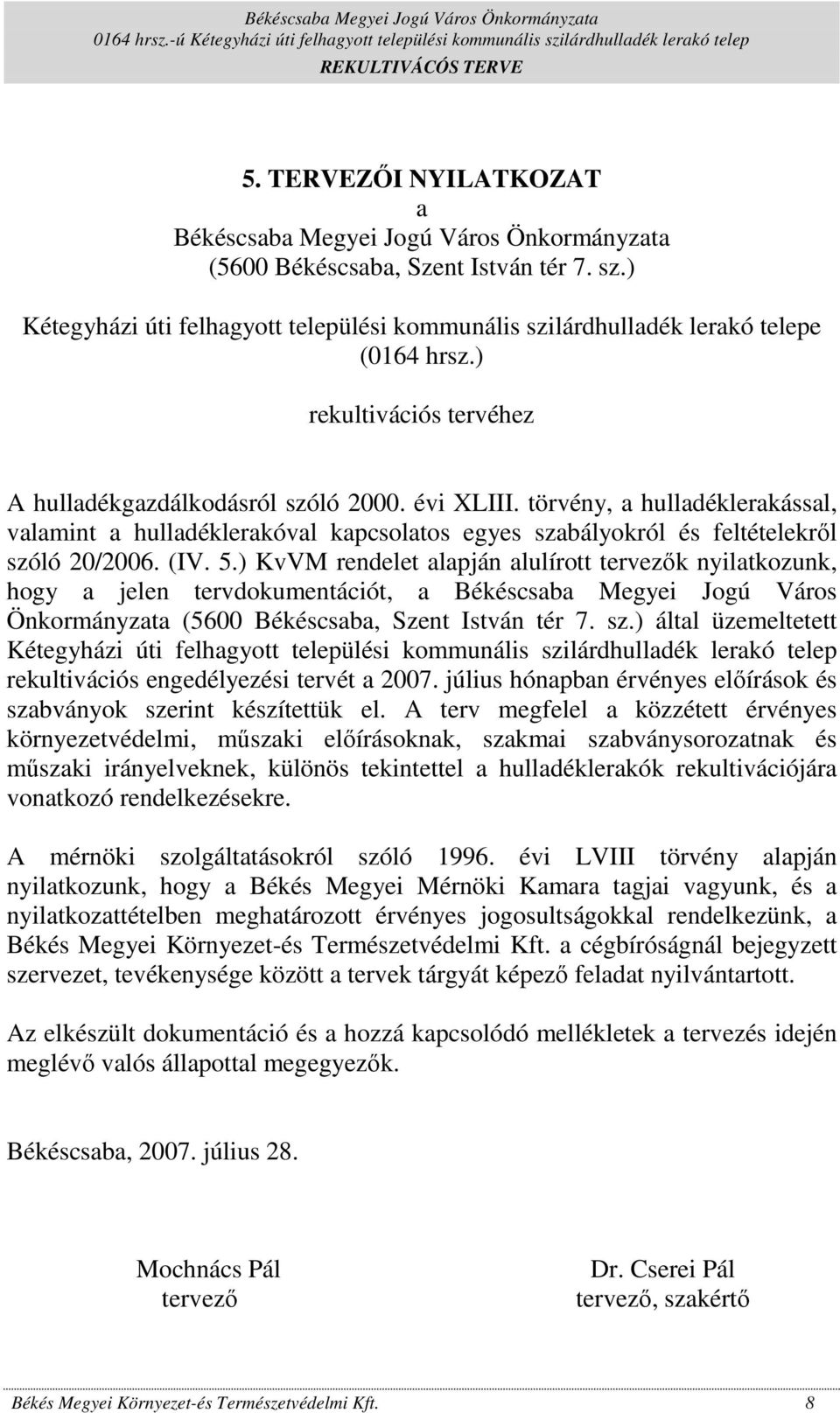 törvény, a hulladéklerakással, valamint a hulladéklerakóval kapcsolatos egyes szabályokról és feltételekrıl szóló 20/2006. (IV. 5.