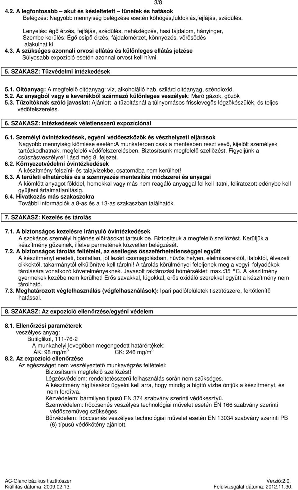 A szükséges azonnali orvosi ellátás és különleges ellátás jelzése Súlyosabb expozíció esetén azonnal orvost kell hívni. 5. SZAKASZ: Tűzvédelmi intézkedések 3/8 5.1.