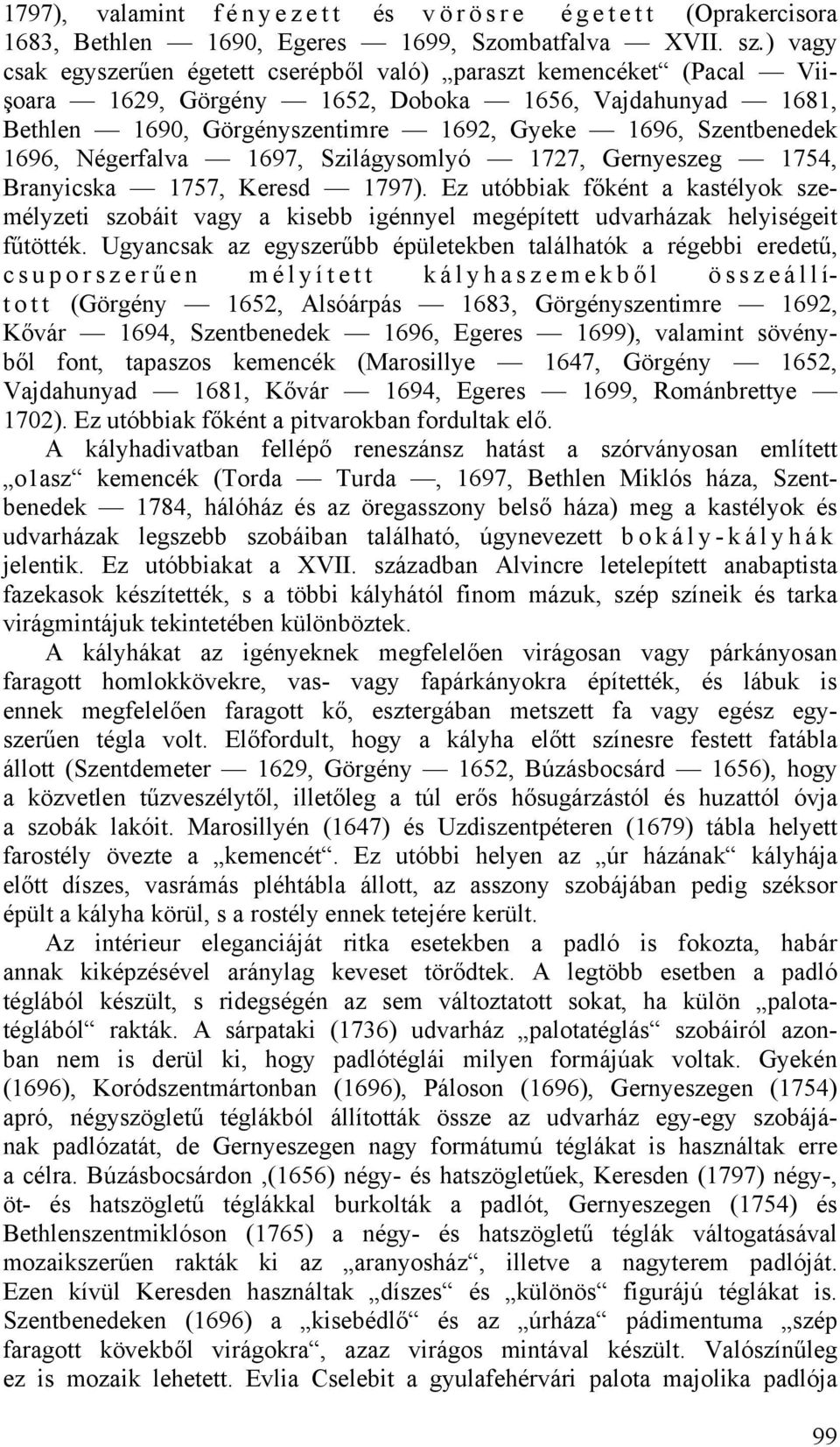 1696, Négerfalva 1697, Szilágysomlyó 1727, Gernyeszeg 1754, Branyicska 1757, Keresd 1797).