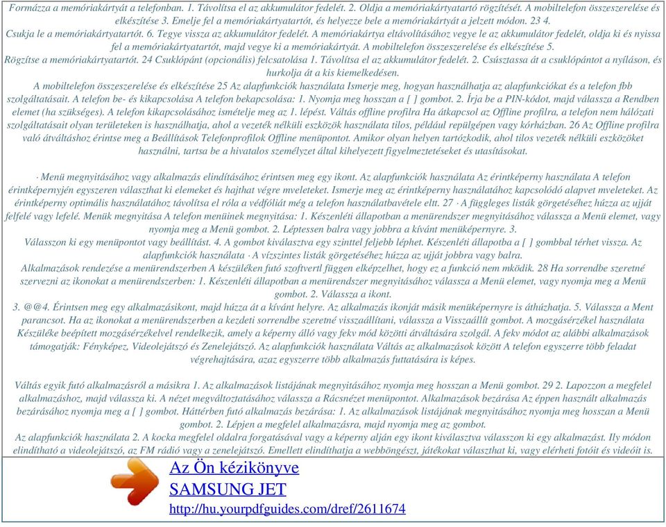 A memóriakártya eltávolításához vegye le az akkumulátor fedelét, oldja ki és nyissa fel a memóriakártyatartót, majd vegye ki a memóriakártyát. A mobiltelefon összeszerelése és elkészítése 5.