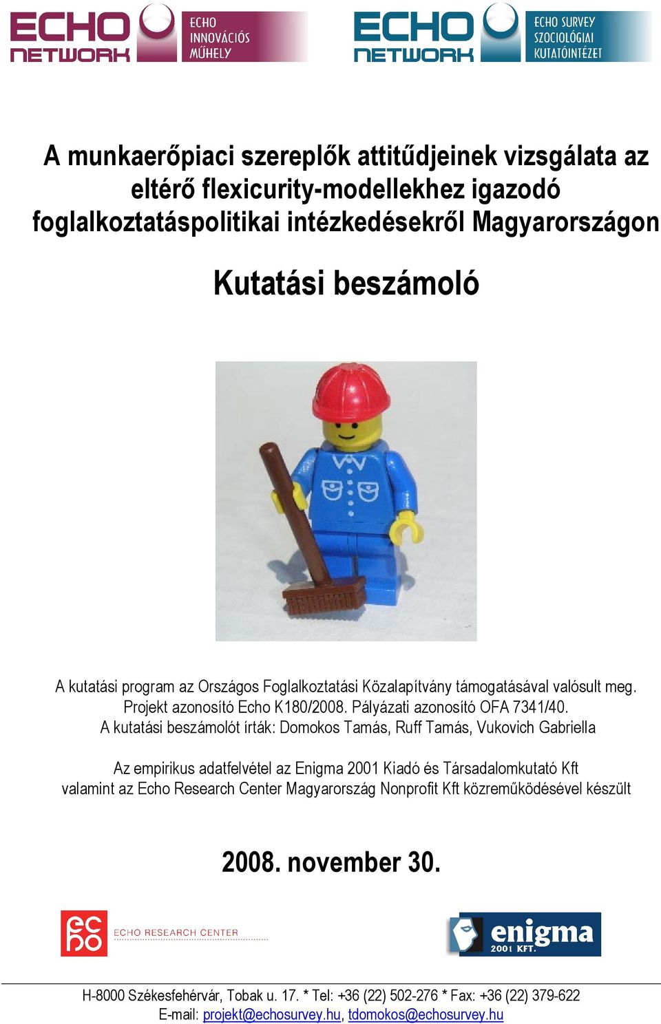 A kutatási beszámolót írták: Domokos Tamás, Ruff Tamás, Vukovich Gabriella Az empirikus adatfelvétel az Enigma 2001 Kiadó és Társadalomkutató Kft valamint az Echo Research