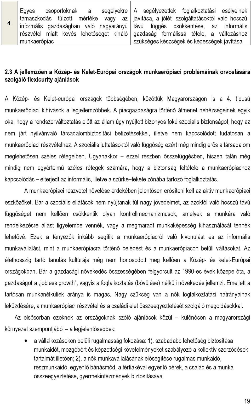 3 A jellemzően a Közép- és Kelet-Európai országok munkaerőpiaci problémáinak orvoslására szolgáló flexicurity ajánlások A Közép- és Kelet-európai országok többségében, közöttük Magyarországon is a 4.