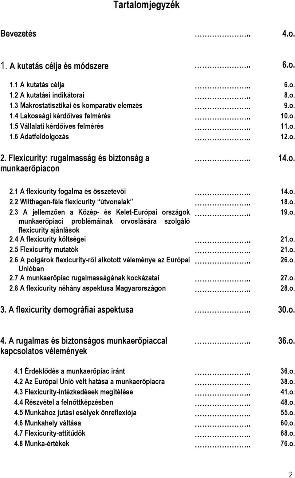 . 18.o. 2.3 A jellemzően a Közép- és Kelet-Európai országok.. 19.o. munkaerőpiaci problémáinak orvoslására szolgáló flexicurity ajánlások 2.4 A flexicurity költségei.. 21.o. 2.5 Flexicurity mutatók.