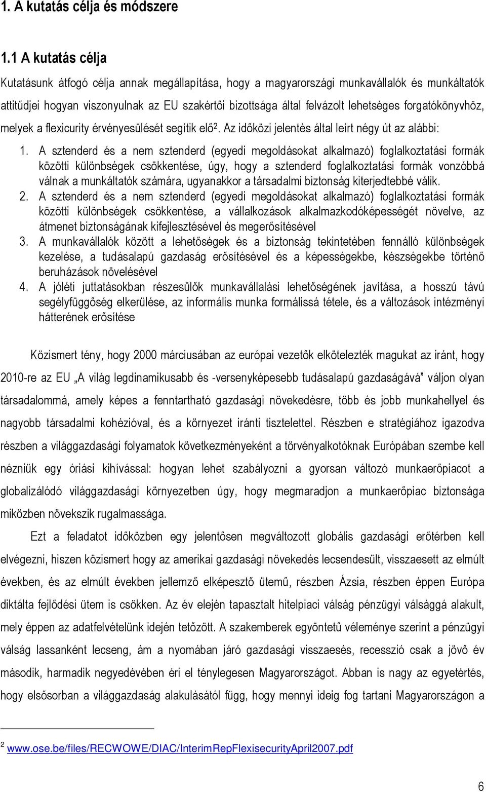 forgatókönyvhöz, melyek a flexicurity érvényesülését segítik elő 2. Az időközi jelentés által leírt négy út az alábbi: 1.