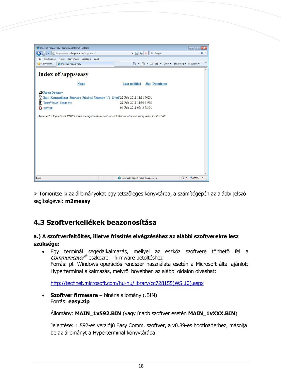 betöltéshez Forrás: pl. Windows operációs rendszer használata esetén a Microsoft által ajánlott Hyperterminal alkalmazás, melyről bővebben az alábbi oldalon olvashat: http://technet.microsoft.