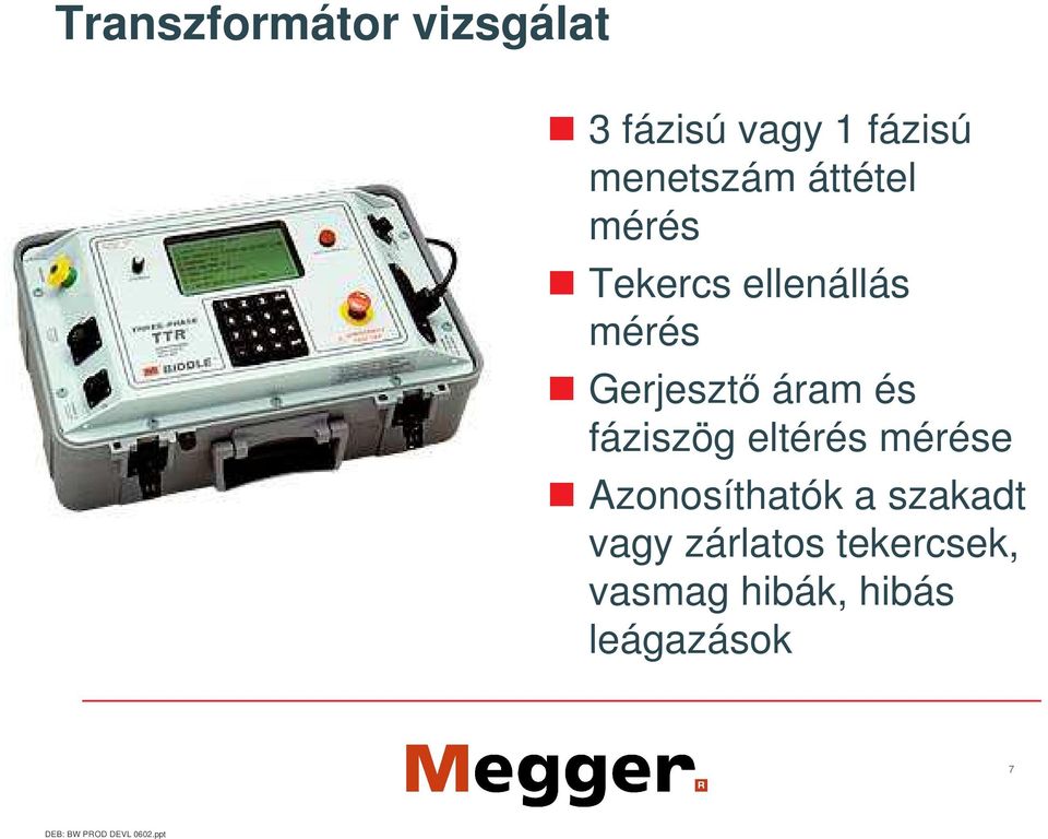 Gerjeszt áram és fáziszög eltérés mérése Azonosíthatók