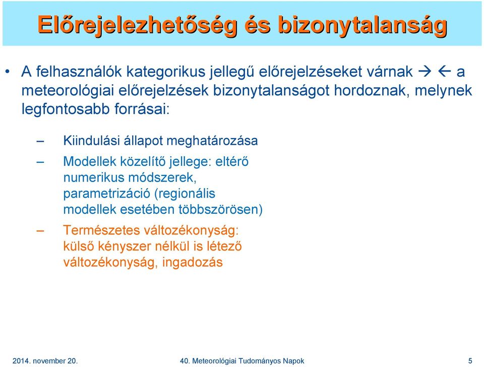 Modellek közelítı jellege: eltérı numerikus módszerek, parametrizáció (regionális modellek esetében többszörösen)