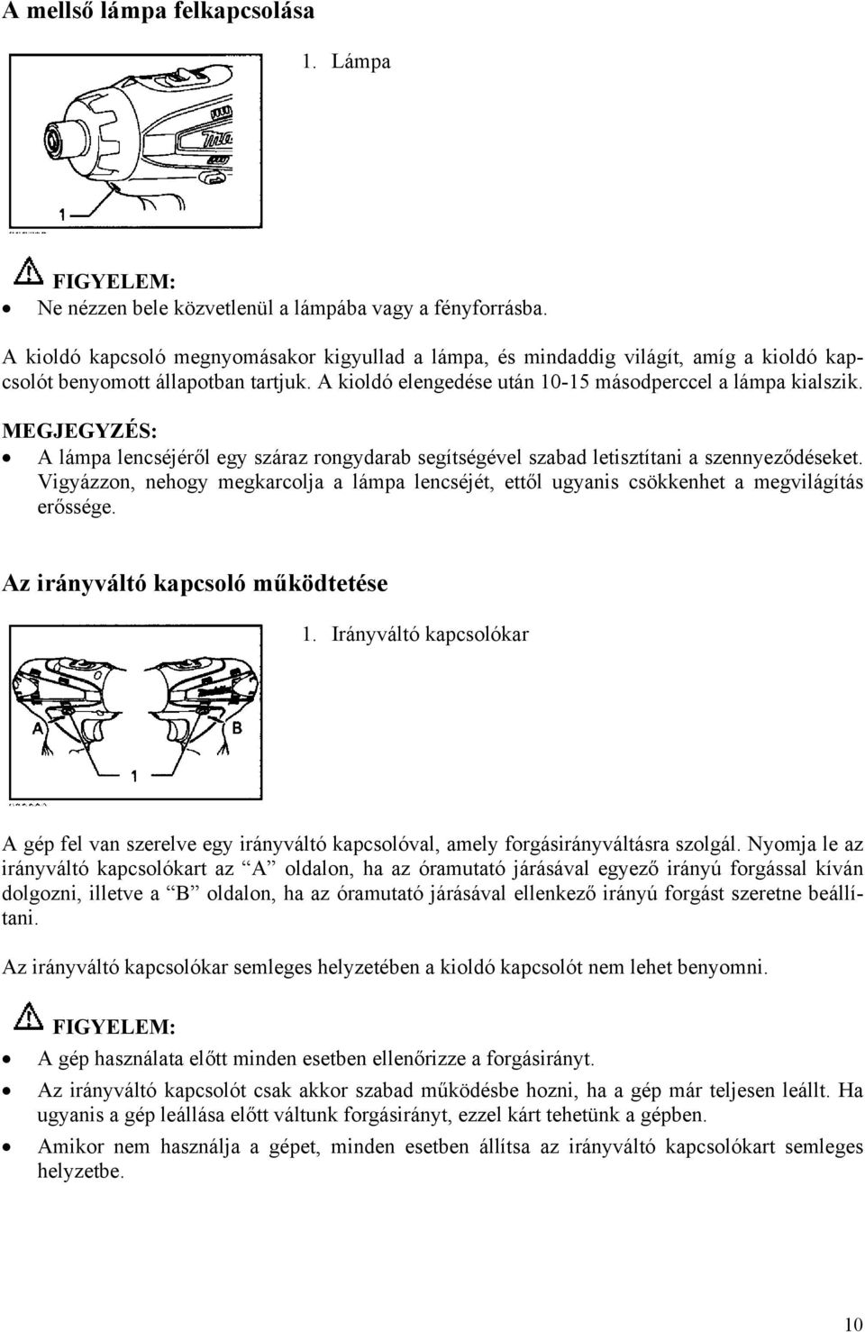 MEGJEGYZÉS: A lámpa lencséjéről egy száraz rongydarab segítségével szabad letisztítani a szennyeződéseket.