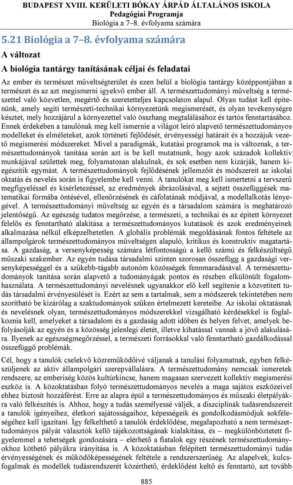 Olyan tudást kell építenünk, amely segíti természeti-technikai környezetünk megismerését, és olyan tevékenységre késztet, mely hozzájárul a környezettel való összhang megtalálásához és tartós