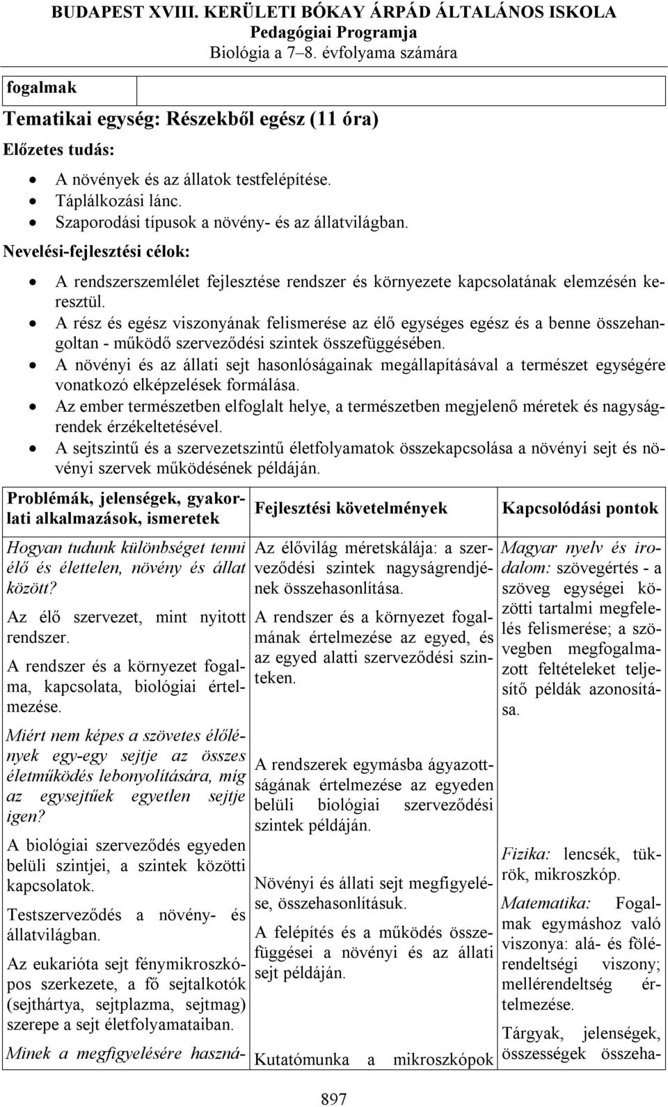 A rész és egész viszonyának felismerése az élő egységes egész és a benne összehangoltan - működő szerveződési szintek összefüggésében.