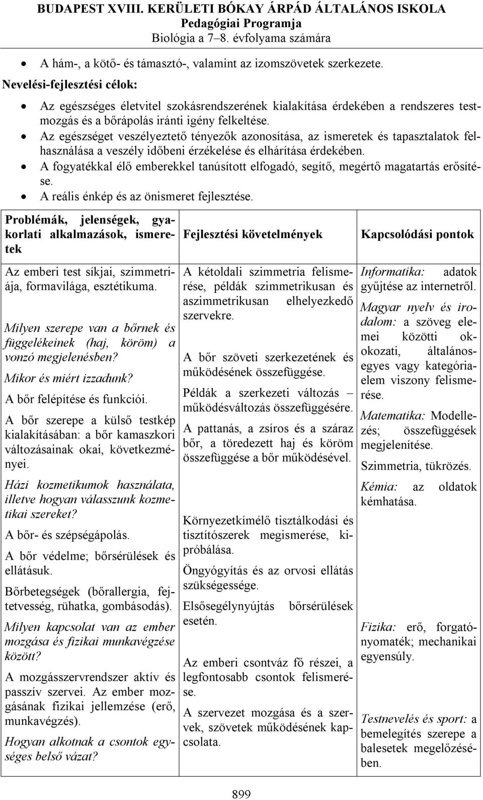 Az egészséget veszélyeztető tényezők azonosítása, az ismeretek és tapasztalatok felhasználása a veszély időbeni érzékelése és elhárítása érdekében.