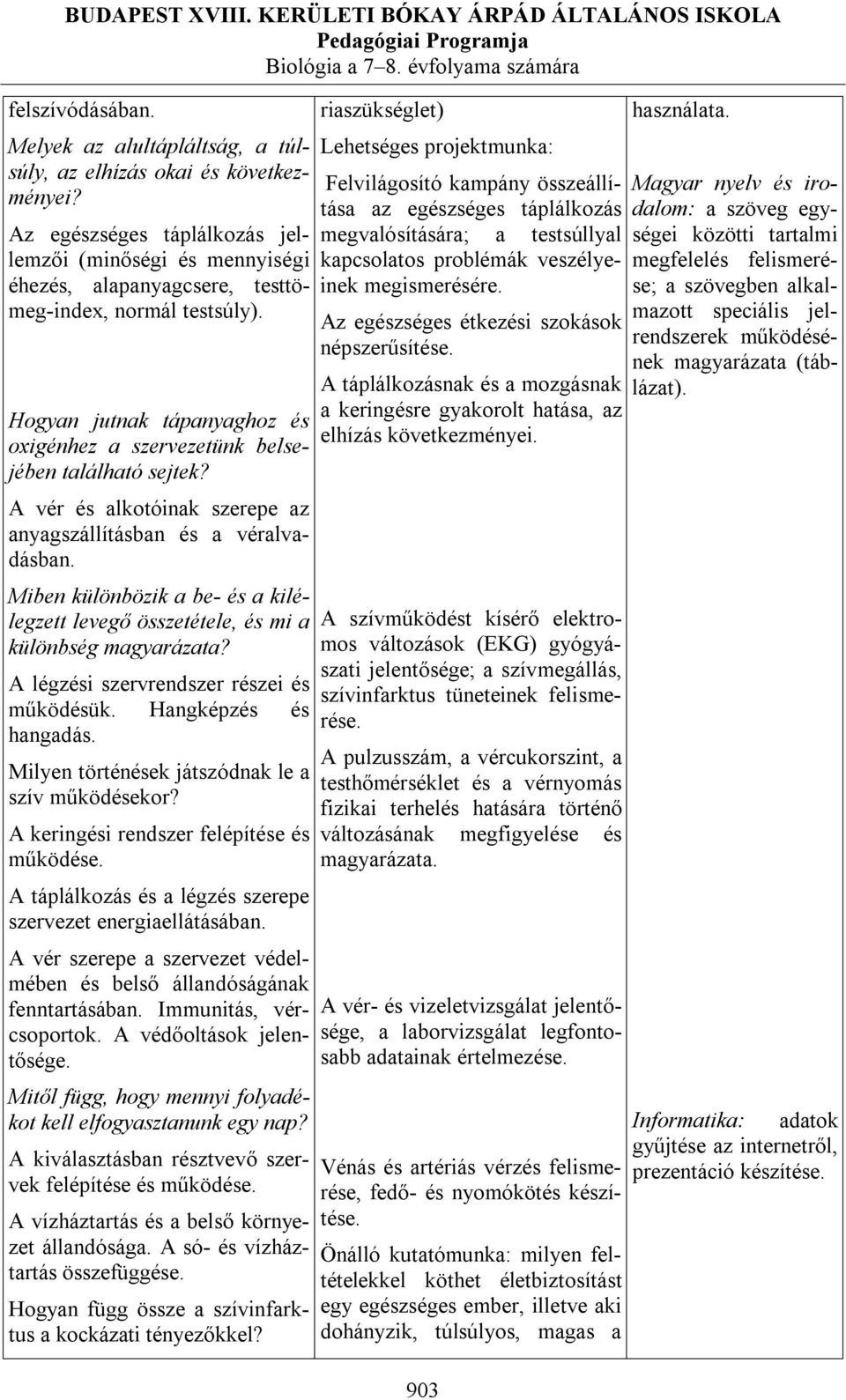 Hogyan jutnak tápanyaghoz és oxigénhez a szervezetünk belsejében található sejtek? A vér és alkotóinak szerepe az anyagszállításban és a véralvadásban.