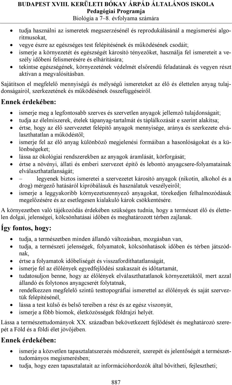 csodáit; ismerje a környezetét és egészségét károsító tényezőket, használja fel ismereteit a veszély időbeni felismerésére és elhárítására; tekintse egészségének, környezetének védelmét elsőrendű