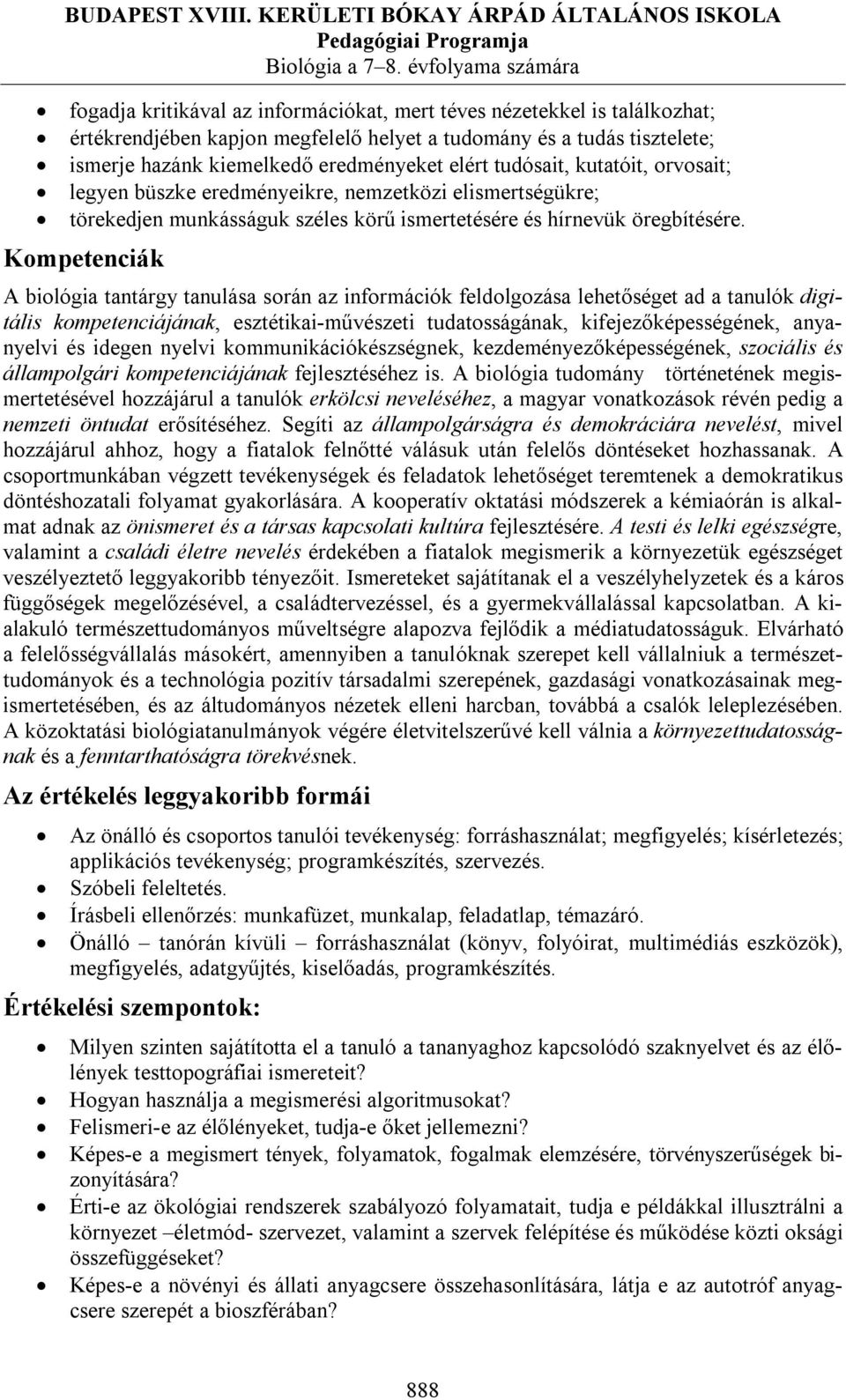 hazánk kiemelkedő eredményeket elért tudósait, kutatóit, orvosait; legyen büszke eredményeikre, nemzetközi elismertségükre; törekedjen munkásságuk széles körű ismertetésére és hírnevük öregbítésére.