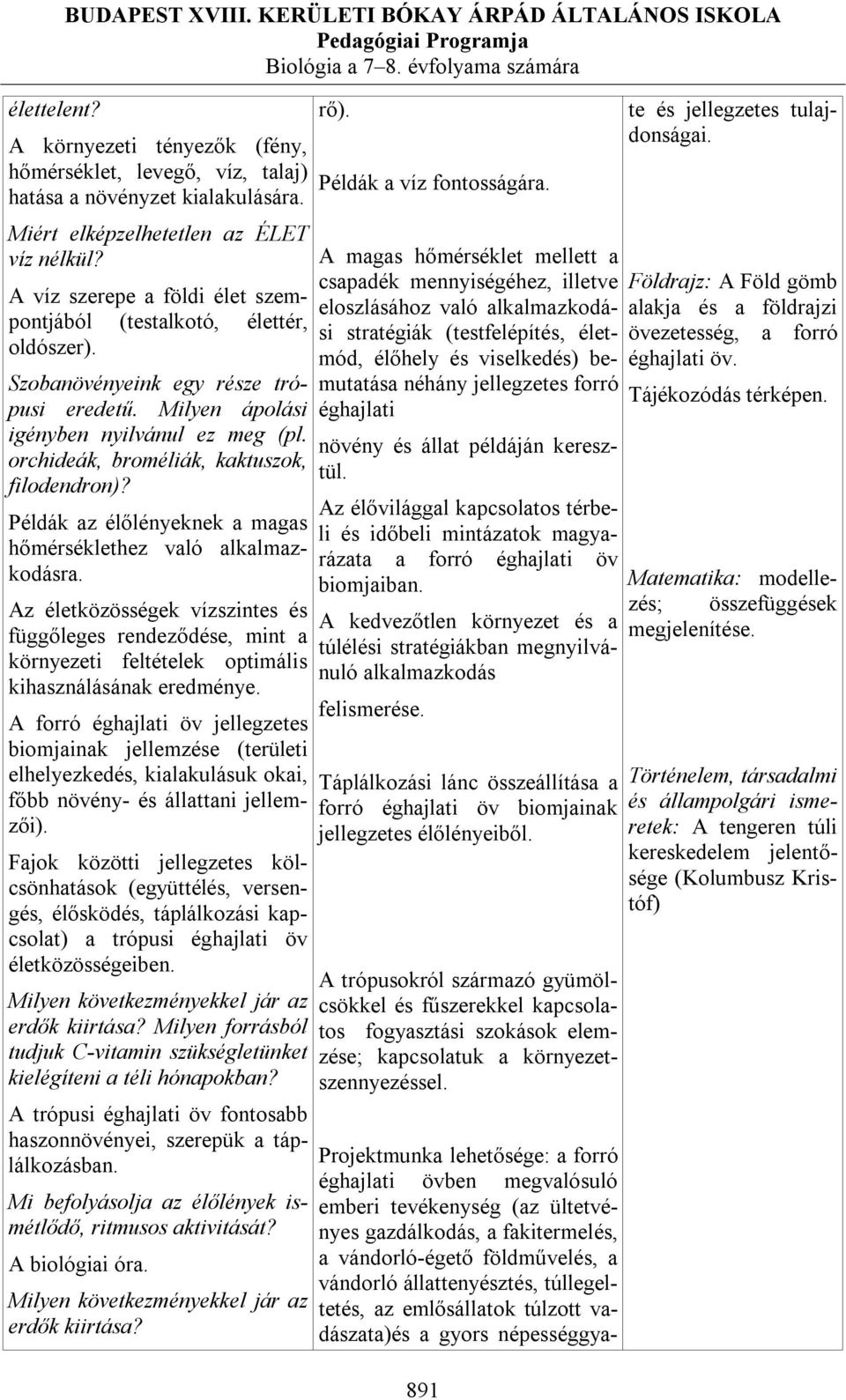 Milyen ápolási igényben nyilvánul ez meg (pl. orchideák, broméliák, kaktuszok, filodendron)? Példák az élőlényeknek a magas hőmérséklethez való alkalmazkodásra.