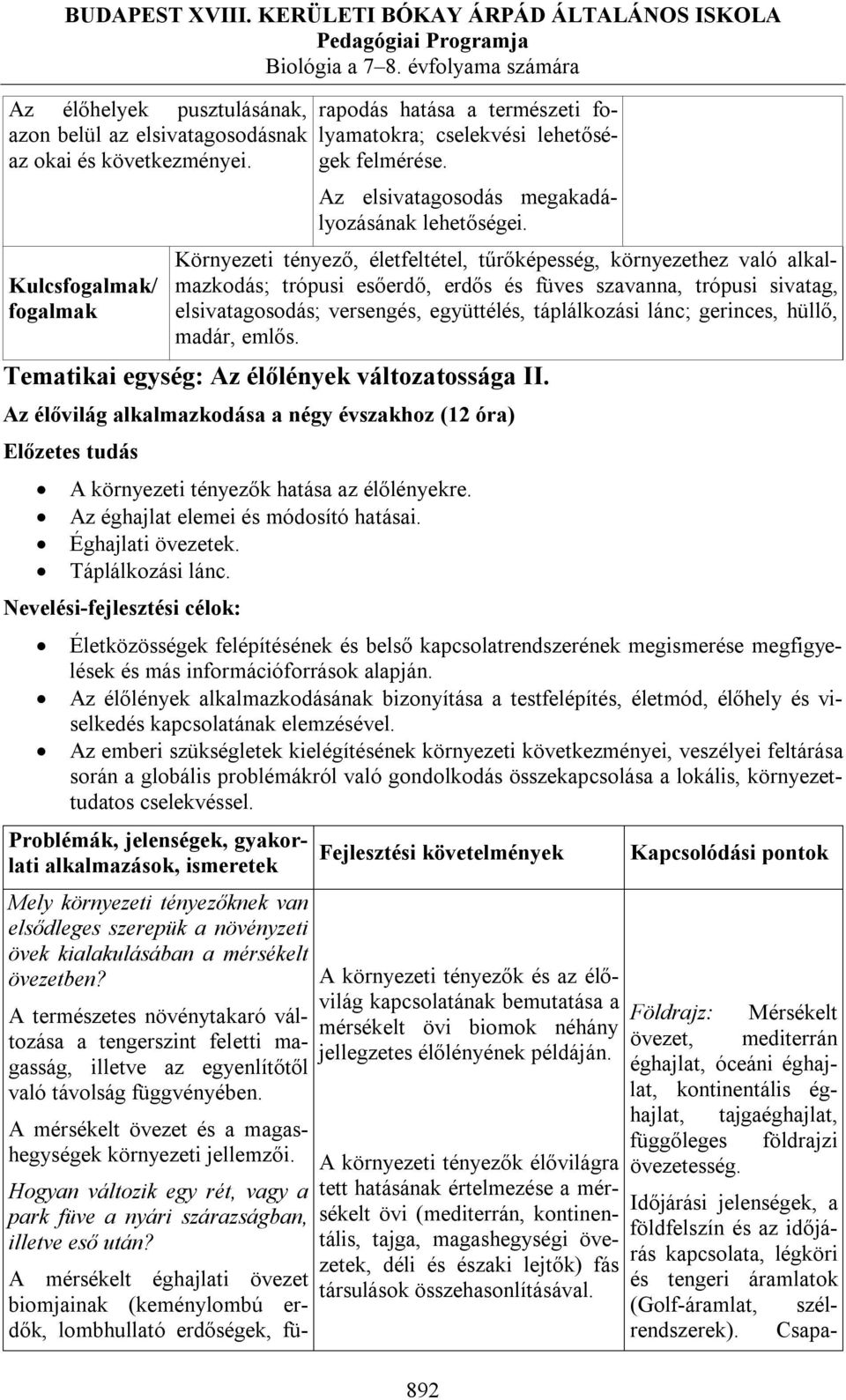 Környezeti tényező, életfeltétel, tűrőképesség, környezethez való alkalmazkodás; trópusi esőerdő, erdős és füves szavanna, trópusi sivatag, elsivatagosodás; versengés, együttélés, táplálkozási lánc;