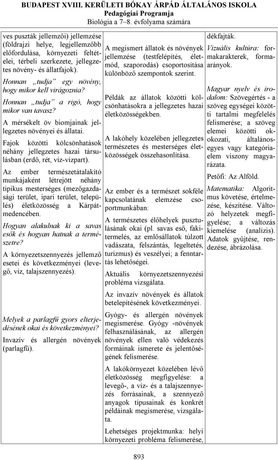 Fajok közötti kölcsönhatások néhány jellegzetes hazai társulásban (erdő, rét, víz-vízpart).