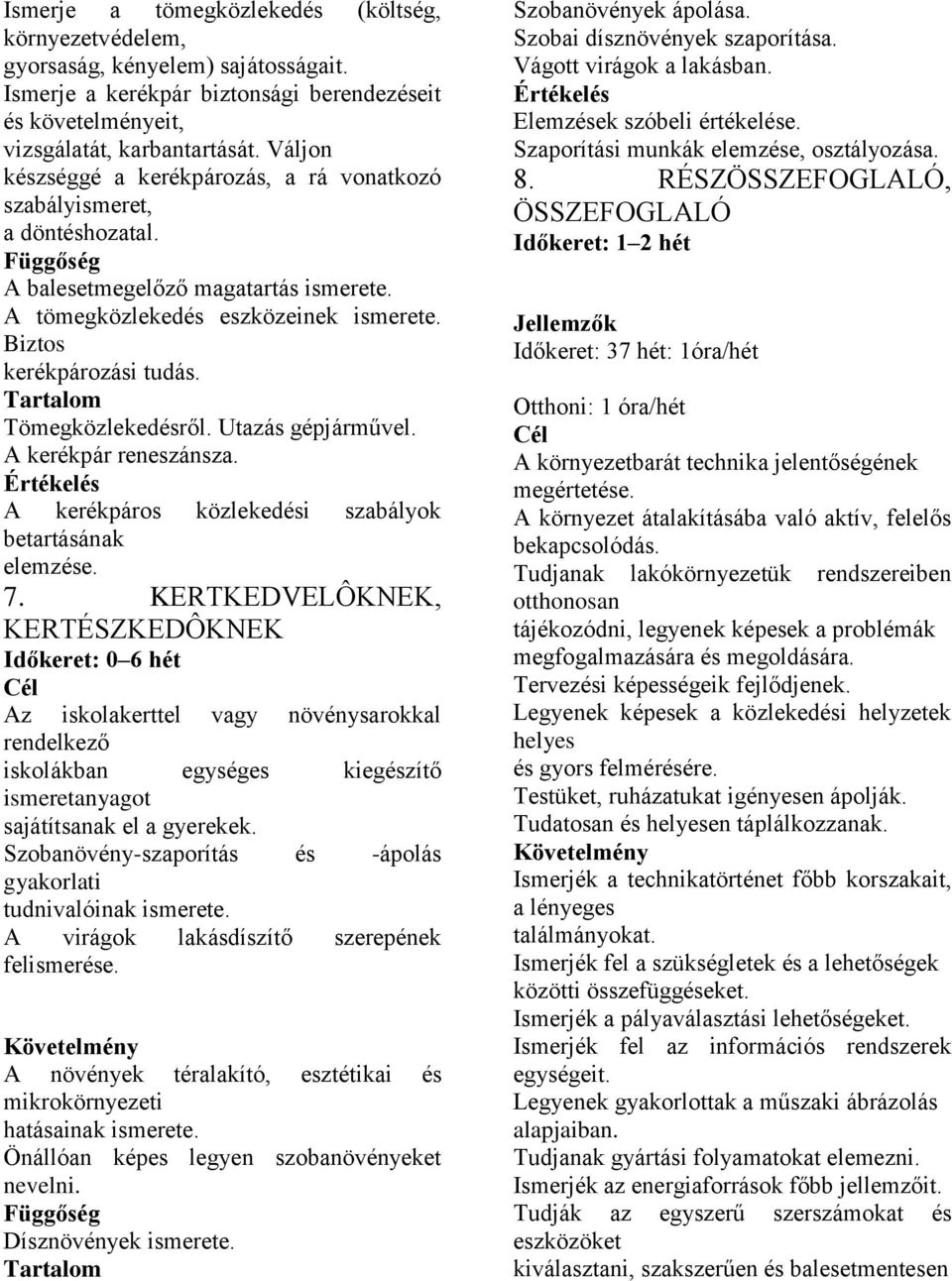 Utazás gépjárművel. A kerékpár reneszánsza. A kerékpáros közlekedési szabályok betartásának elemzése. 7.