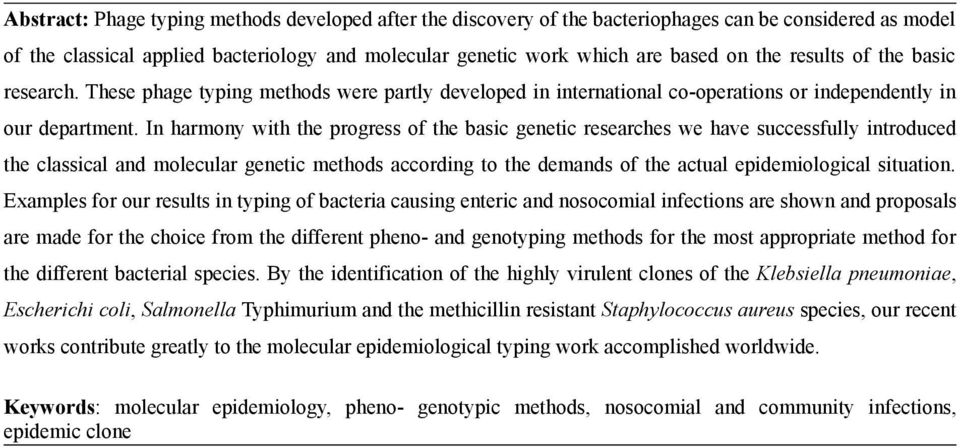 In harmony with the progress of the basic genetic researches we have successfully introduced the classical and molecular genetic methods according to the demands of the actual epidemiological