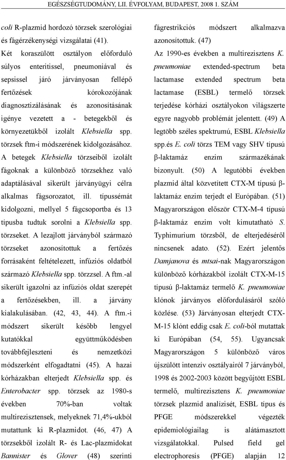 betegekből és környezetükből izolált Klebsiella spp. törzsek ftm-i módszerének kidolgozásához.