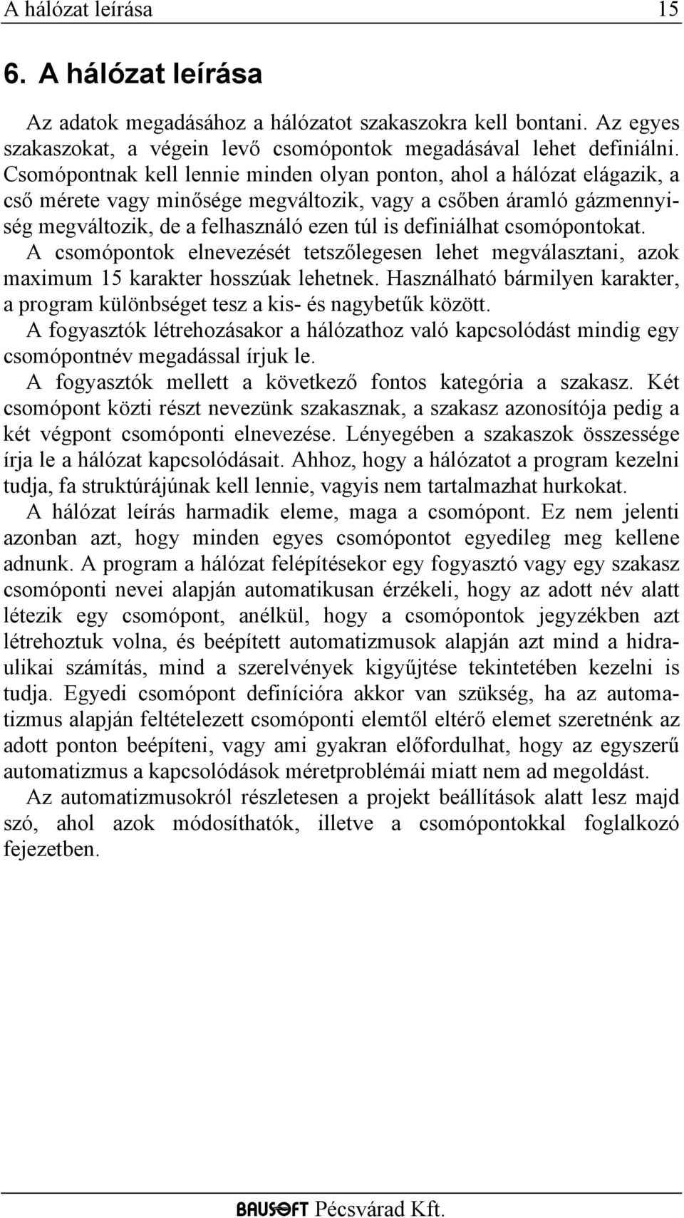 csomópontokat. A csomópontok elnevezését tetszőlegesen lehet megválasztani, azok maximum 15 karakter hosszúak lehetnek.