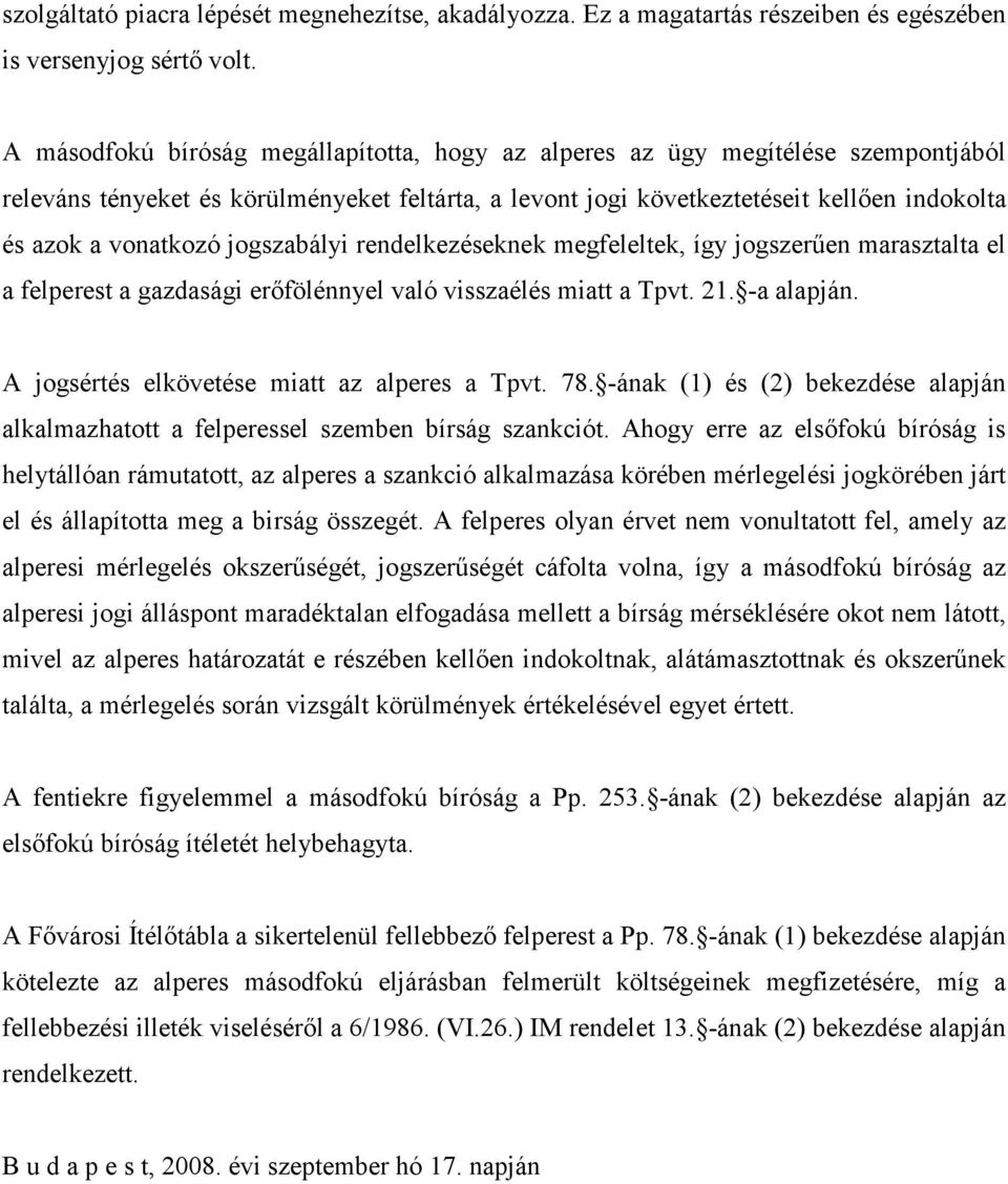 jogszabályi rendelkezéseknek megfeleltek, így jogszerően marasztalta el a felperest a gazdasági erıfölénnyel való visszaélés miatt a Tpvt. 21. -a alapján.