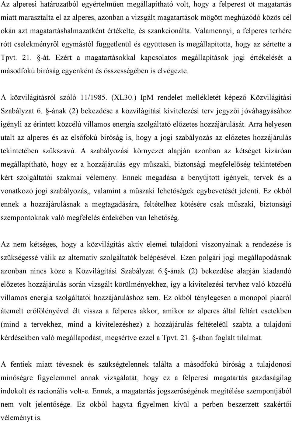 Ezért a magatartásokkal kapcsolatos megállapítások jogi értékelését a másodfokú bíróság egyenként és összességében is elvégezte. A közvilágításról szóló 11/1985. (XL30.