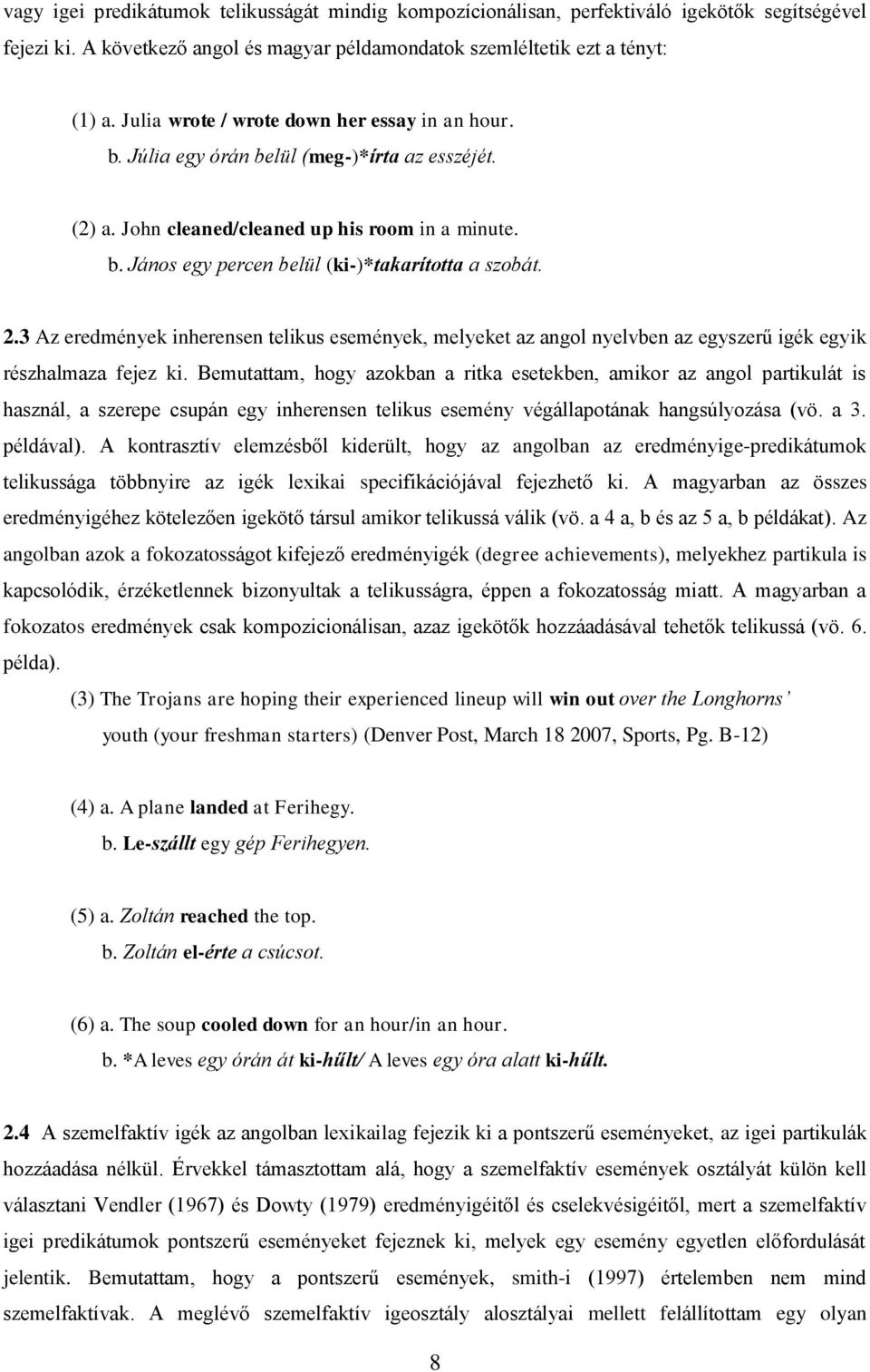 2.3 Az eredmények inherensen telikus események, melyeket az angol nyelvben az egyszerű igék egyik részhalmaza fejez ki.