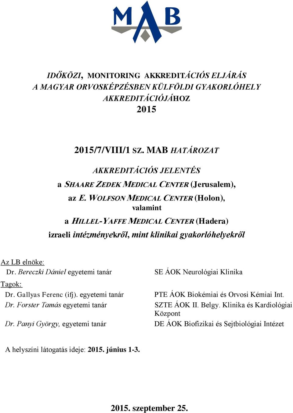 WOLFSON MEDICAL CENTER (Holon), valamint a HILLEL-YAFFE MEDICAL CENTER (Hadera) izraeli intézményekről, mint klinikai gyakorlóhelyekről Az LB elnöke: Dr.