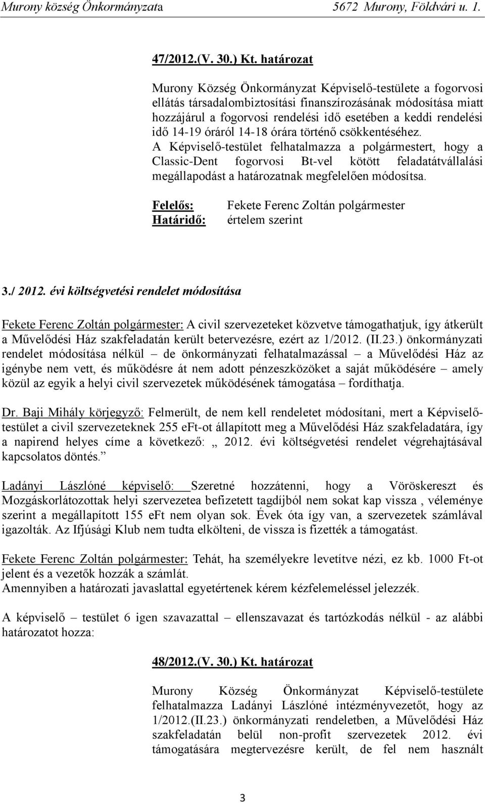 idő 14-19 óráról 14-18 órára történő csökkentéséhez.