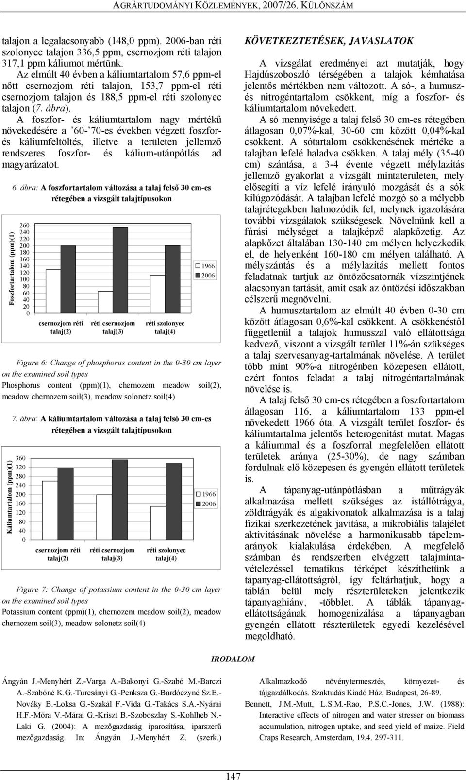 A foszfor- és káliumtartalom nagy mértékű növekedésére a 60-70-es években végzett foszforés káliumfeltöltés, illetve a területen jellemző rendszeres foszfor- és kálium-utánpótlás ad magyarázatot.