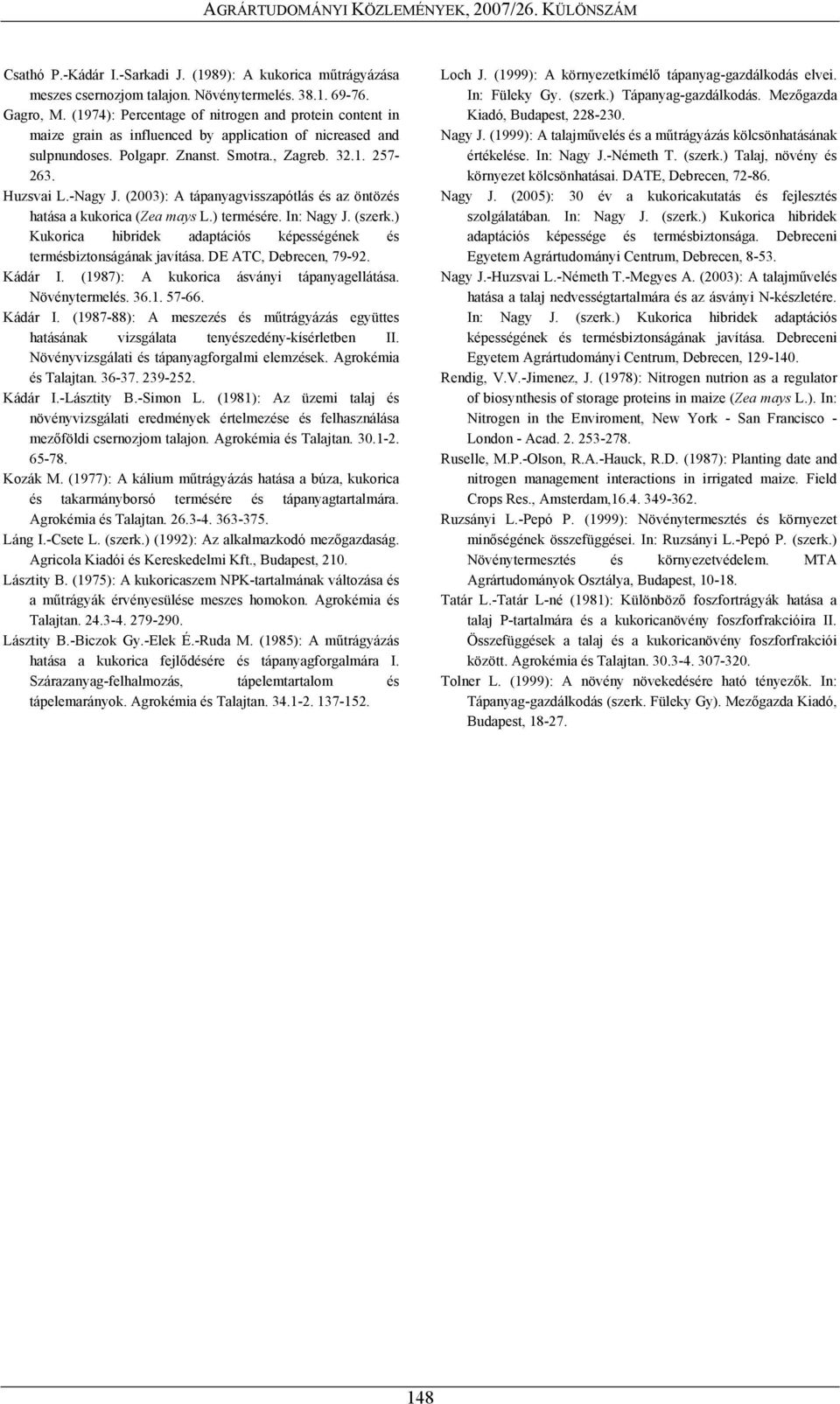 (2003): A tápanyagvisszapótlás és az öntözés hatása a kukorica (Zea mays L.) termésére. In: Nagy J. (szerk.) Kukorica hibridek adaptációs képességének és termésbiztonságának javítása.